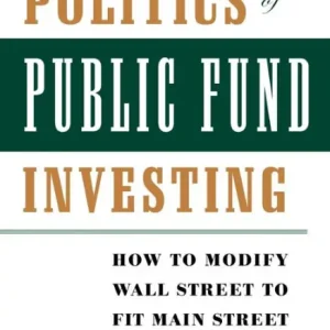 Wholesale The Politics of Public Fund Investing: How to Modify Wall Street to Fit Main Street