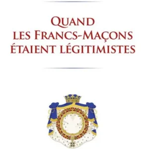 Seasonal Sale Quand les francs-maçons étaient légitimistes