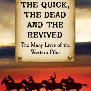Buy Today The Quick, the Dead and the Revived: The Many Lives of the Western Film
