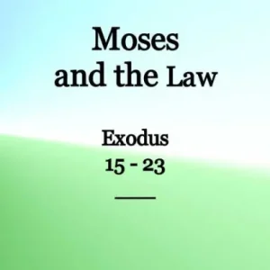 Today Only True Bible Study - Moses and the Law Exodus 15-23
