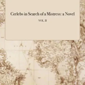 Coelebs in Search of a Mistress: a Novel; VOL. II Next Day Delivery