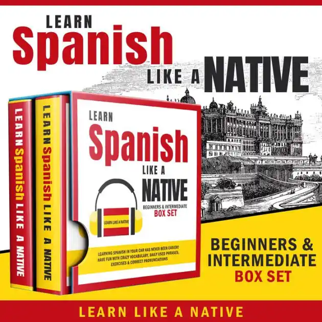 Learn Spanish Like a Native - Beginners & Intermediate Box Set Premium