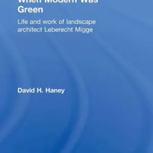 Super Sale When Modern Was Green: Life and Work of Landscape Architect Leberecht Migge