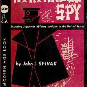 Honorable Spy: Exposing Japanese Military Intrigue in the United States! An Espionage, Non-fiction, Post-1930 Classic By John L. Spivak! Special Offer