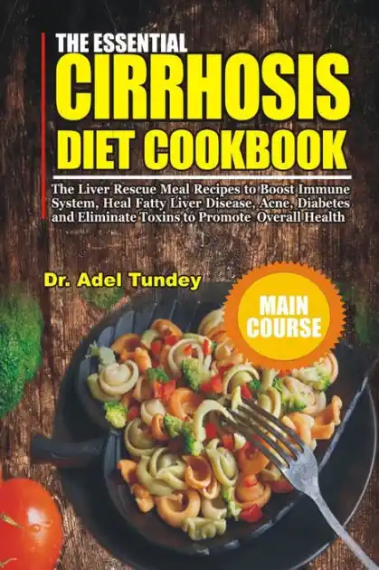 The Essential Cirrhosis Diet Cookbook: The Liver Rescue Meal Recipes to Boost Immune System, Heal Fatty Liver Disease, Acne, Diabetes and Eliminate Toxins to Promote Overall Health Shop Now