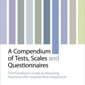 Final Sale A Compendium of Tests, Scales and Questionnaires: The Practitioner's Guide to Measuring Outcomes after Acquired Brain Impairment