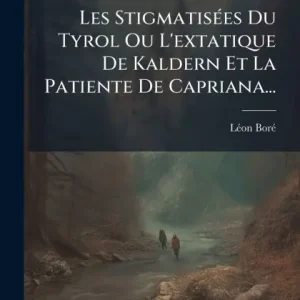 Les Stigmatisï¿½(c)es Du Tyrol Ou L'extatique De Kaldern Et La Patiente De Capriana... Markdown