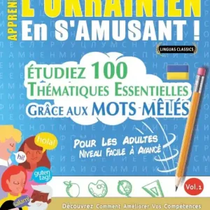 Apprendre l'Ukrainien En s'Amusant - Pour Les Adultes: Niveau Facile ï¿½ Avancï¿½ - ï¿½tudiez 100 Thï¿½matiques Essentielles Grï¿½ce Aux Mots Mï¿½lï¿½s - Vol.1 Must Have