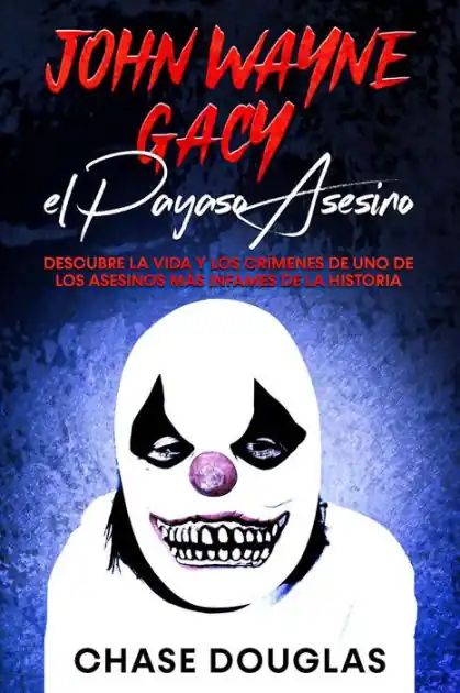 Money Back Guarantee John Wayne Gacy, el Payaso Asesino: Descubre la Vida y los Crímenes de uno de los Asesinos más Infames de la Historia