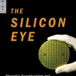 Markdown The Silicon Eye: Microchip Swashbucklers and the Future of High-Tech Innovation