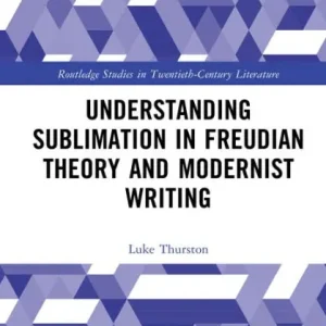 Understanding Sublimation in Freudian Theory and Modernist Writing Save Now