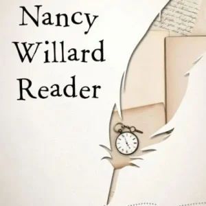 A Nancy Willard Reader: Selected Poetry and Prose Discount