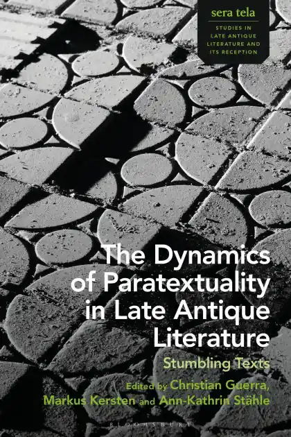 The Dynamics of Paratextuality in Late Antique Literature: Stumbling Texts Don’t Miss Out