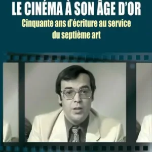 Grab Now Le cine?ma a` son a^ge d'or: Cinquante ans d'écriture au service du septième art