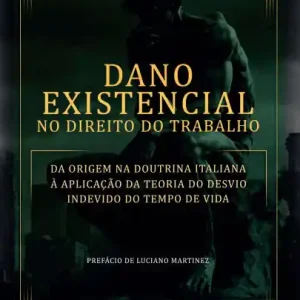 High Quality Dano Existencial no Direito do Trabalho: da origem na Doutrina Italiana à aplicação da Teoria do Desvio Indevido do Tempo de Vida