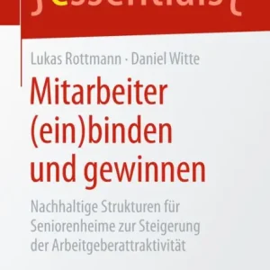 Mitarbeiter (ein)binden und gewinnen: Nachhaltige Strukturen für Seniorenheime zur Steigerung der Arbeitgeberattraktivität Special Discount