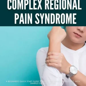 Complex Regional Pain Syndrome: A Beginner's Quick Start Guide to Managing CRPS Through Diet, With Sample Curated Recipes Price Drop