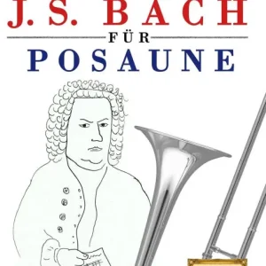 Time-Limited J. S. Bach fÃ¯Â¿Â½r Posaune: 10 Leichte StÃ¯Â¿Â½cke fÃ¯Â¿Â½r Posaune AnfÃ¯Â¿Â½nger Buch