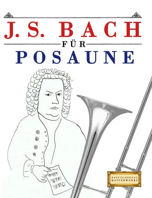 Time-Limited J. S. Bach f�r Posaune: 10 Leichte St�cke f�r Posaune Anf�nger Buch