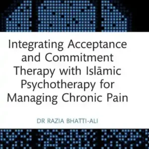 Today Only Integrating Acceptance and Commitment Therapy with Islamic Psychotherapy for Managing Chronic Pain