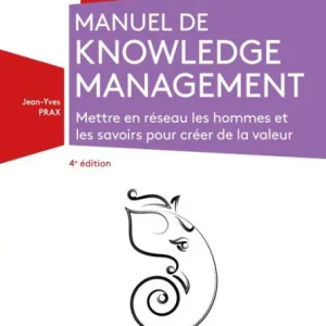 Place Order Manuel de Knowledge Management - 4e éd.: Mettre en réseau les hommes et les savoirs pour créer de la valeur