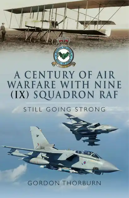 A Century of Air Warfare With Nine (IX) Squadron, RAF: Still Going Strong Direct From Factory