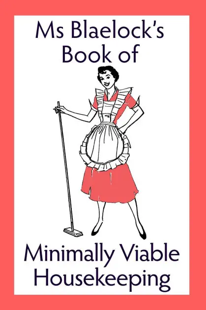 Ms Blaelock's Book Of Minimally Viable Housekeeping (Ms Blaelock's Books) Top Pick