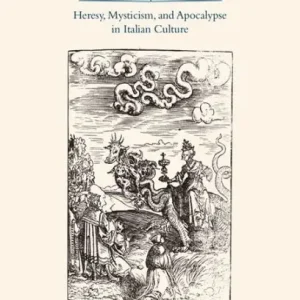 Beyond Catholicism: Heresy, Mysticism, and Apocalypse in Italian Culture Final Sale