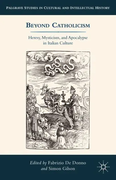 Beyond Catholicism: Heresy, Mysticism, and Apocalypse in Italian Culture Final Sale