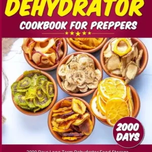 The Ultimate Dehydrator Cookbook for Preppers: 2000 Days Long-Term Dehydrator Food Storage Easy Complete Guide to Delicious Recipes Factory Price