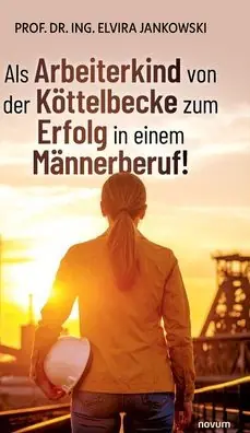 Als Arbeiterkind von der Kï¿½ttelbecke zum Erfolg in einem Mï¿½nnerberuf! Original