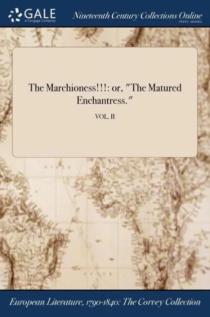 Get Yours The Marchioness!!!: or, "The Matured Enchantress."; VOL. II