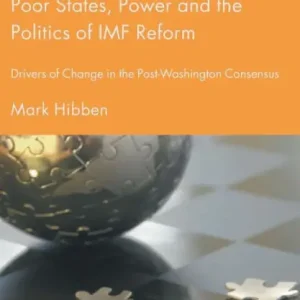 Latest Poor States, Power and the Politics of IMF Reform: Drivers of Change in the Post- Washington Consensus