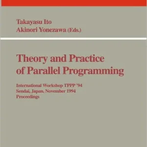 Theory and Practice of Parallel Programming: International Workshop TPPP '94, Sendai, Japan, November 7-9, 1994. Proceedings One Day Deal