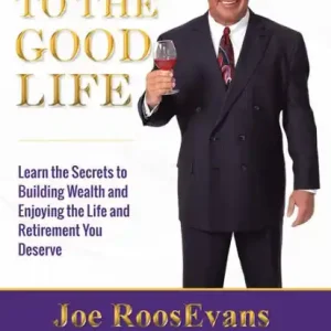 Limited Edition Here's to the Good Life: Learn the Secrets to Building Wealth and Enjoying the Life and Retirement You Deserve