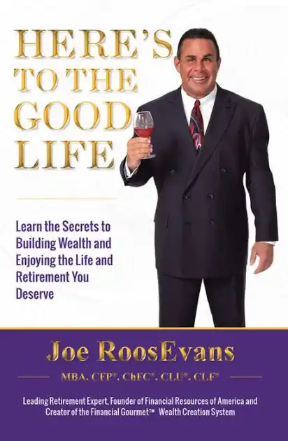Limited Edition Here's to the Good Life: Learn the Secrets to Building Wealth and Enjoying the Life and Retirement You Deserve