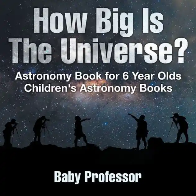 Instant Buy How Big Is The Universe? Astronomy Book for 6 Year Olds Children's Astronomy Books
