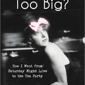 Is My Bow Too Big? How I Went From Saturday Night Live to the Tea Party Last Chance
