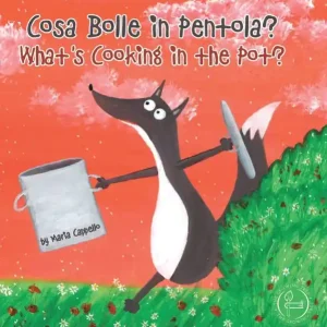 Hassle-Free Returns Cosa Bolle in Pentola? - What's Cooking in the Pot?: a bilingual tale written and illustrated by Maria Cappello