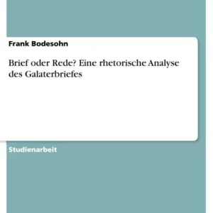 While Supplies Last Brief oder Rede? Eine rhetorische Analyse des Galaterbriefes