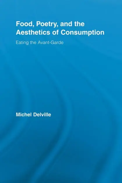 Food, Poetry, and the Aesthetics of Consumption: Eating the Avant-Garde Today Only