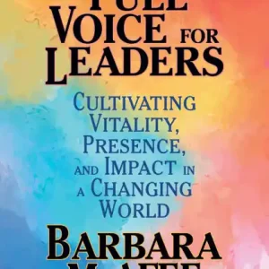 Free Returns Full Voice for Leaders: Cultivating Vitality, Presence, and Impact in a Changing World