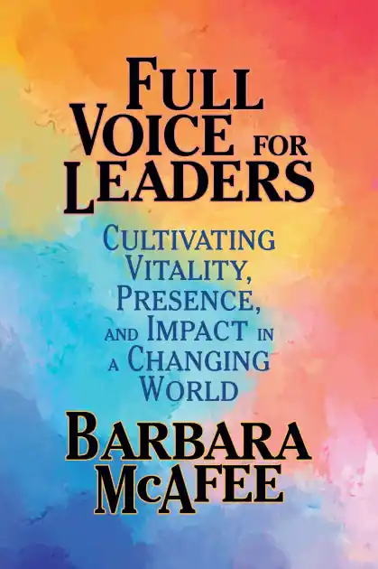 Free Returns Full Voice for Leaders: Cultivating Vitality, Presence, and Impact in a Changing World