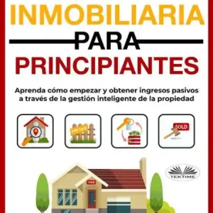 Free Delivery Inversión Inmobiliaria Para Principiantes: Aprenda Cómo Empezar Y Obtener Ingresos Pasivos A Través De La Gestión Inteligente De La Propiedad