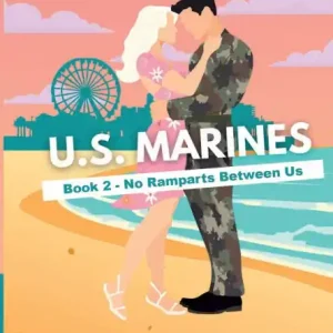 U.S. Marines - Book 2 - No Ramparts Between Us: A Military Romance: Where Tradition Meets Passion in the Marines Exclusive