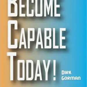Last Chance Become Capable Today: Creating the Passion to Succeed in the 21st Century