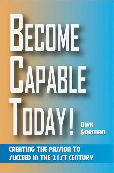 Last Chance Become Capable Today: Creating the Passion to Succeed in the 21st Century