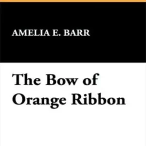 Wholesale The Bow of Orange Ribbon: A Romance Of New York! A Romance, History, Fiction and Literature Classic By Amelia Edith Barr! AAA+++