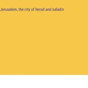 Jerusalem, The City Of Herod And Saladin Editor’s Pick