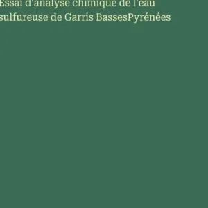 Essai d'analyse chimique de l'eau sulfureuse de Garris BassesPyrï¿½nï¿½es Must Have